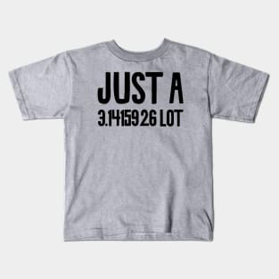 Just A 3.141526 lot Kids T-Shirt